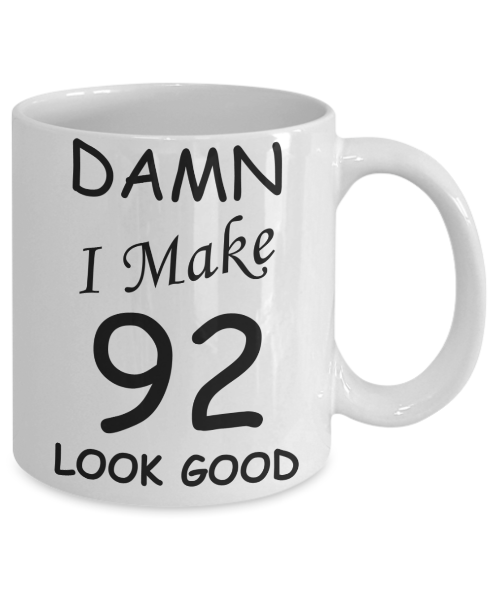 92nd birthday Mugs for men/women - Damn I Make 92 Look Good, Born In 1928 Birthday Mugs - Funny White Porcelain Coffee 11 oz