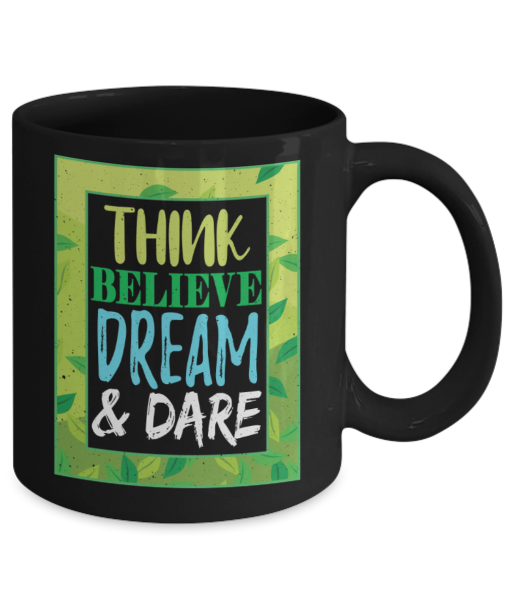 Success lovers Mugs, Think believe dream and dare - Funny Black Porcelain Coffee 11 oz