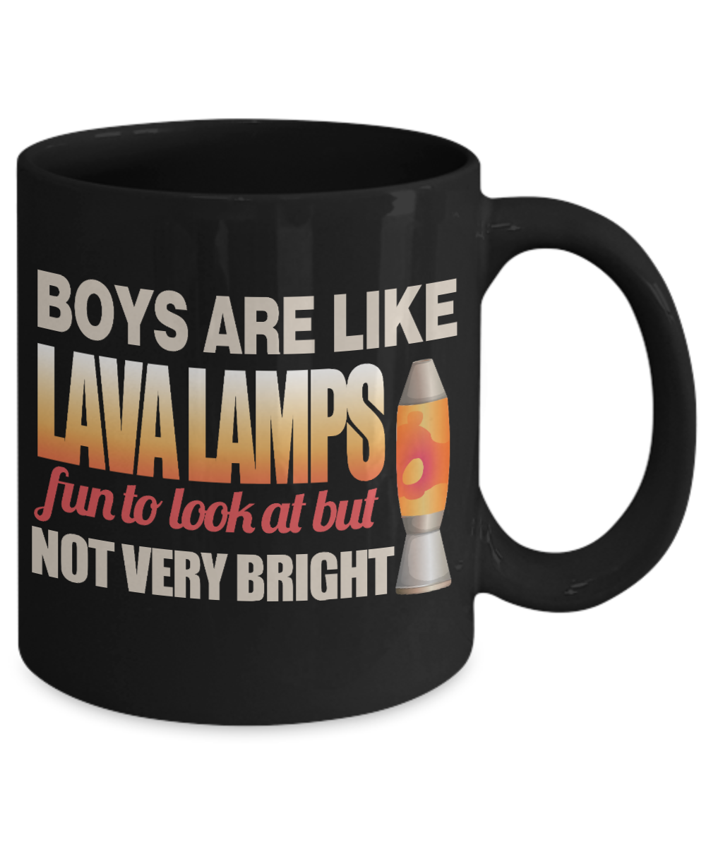 Boys Are Like Lava Lamps Fun To Look At But Not Very Bright - Black Porcelain Coffee Mug 11 Oz Funny Quotes Coffee Mug