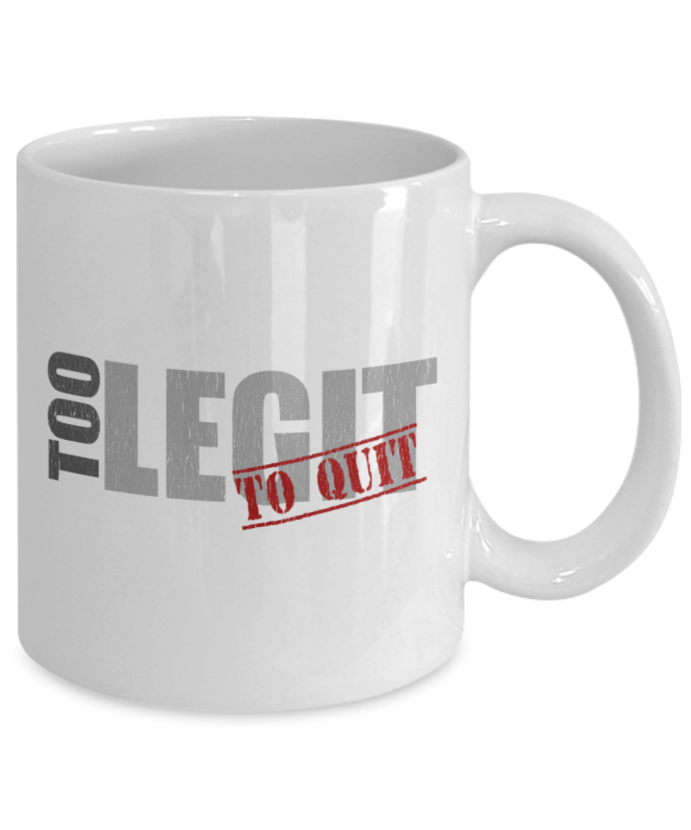 Winning Lovers Mugs, Too Legit to quit - Funny White Porcelain Coffee 11 oz