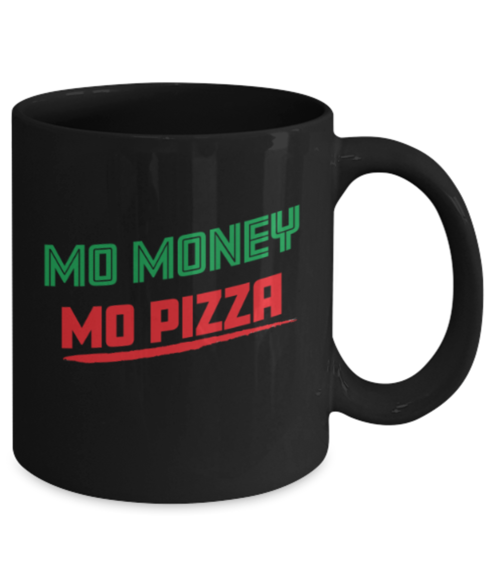 Food Lovers mugs , Mo Money Mo Pizza - Black Coffee Mug Porcelain Tea Cup 11 oz - Great Gift