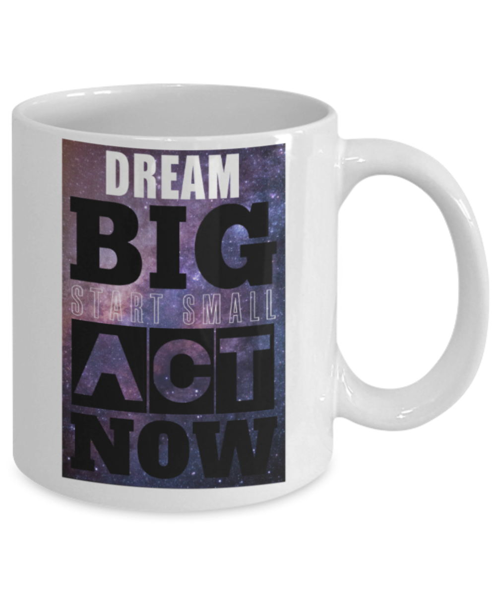 Success lovers Mugs, Dream Big start small act now - Funny White Porcelain Coffee 11 oz