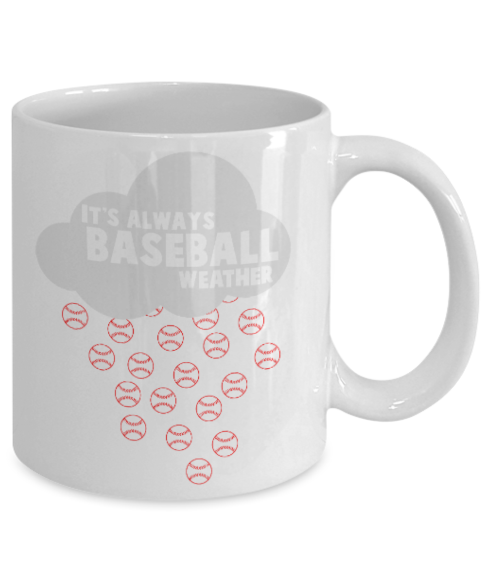Baseball Lovers mugs , It's always Baseball Weather - White Coffee Mug Porcelain Tea Cup 11 oz - Great Gift