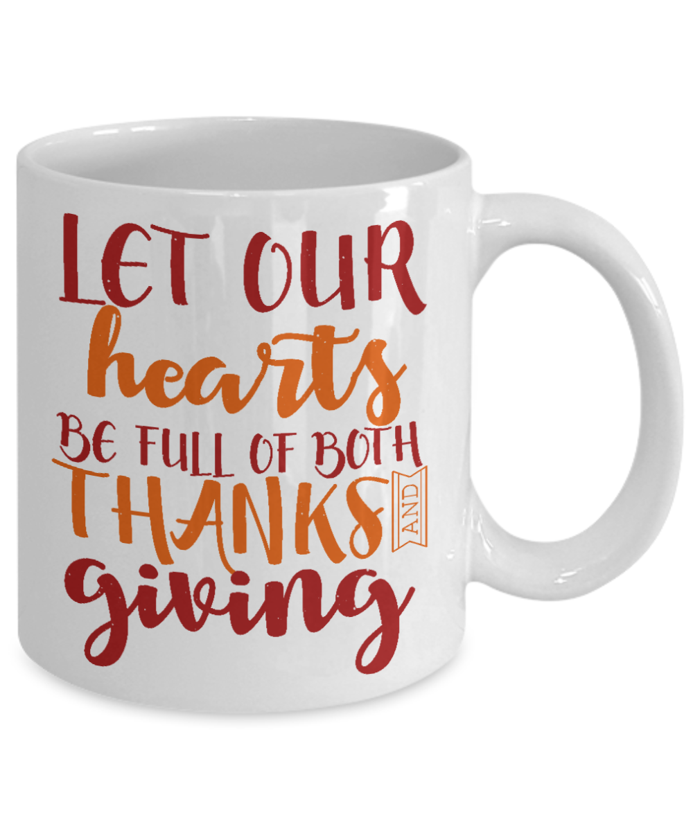 Thanksgiving Coffee Mug, Let Our Hearts Be Full Of Both Thanks And Giving- White Porcelain Coffee Mug 11 Oz For Thanksgiving Day
