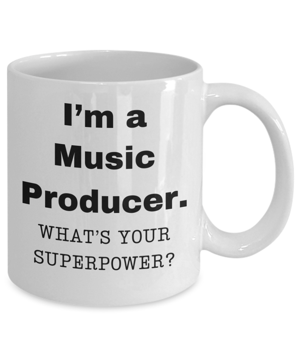 I am a Music Producer, what is your super power, Music Producer coffee mug, Birthday cup for Music Producer -11 oz White ceramic mug