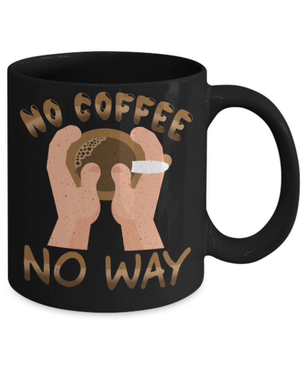 Coffee Lovers Mugs, No coffee no way - Funny Black Porcelain Coffee 11 oz