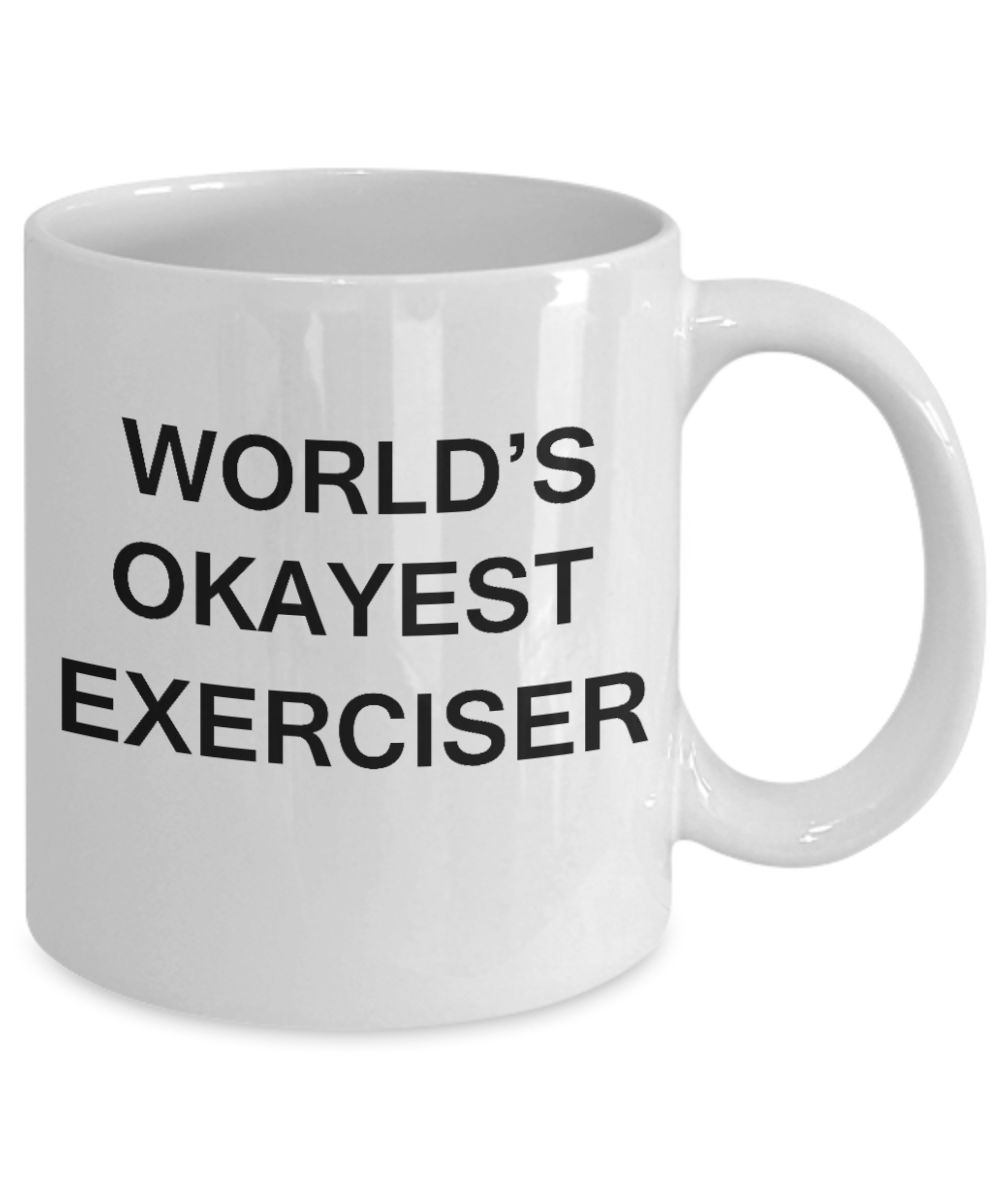 World's Okayest Exerciser - Porcelain White Funny Coffee Mug & Coffee Cup Gifts 11 OZ - Funny Inspirational and sarcasm, Gifts Ideas