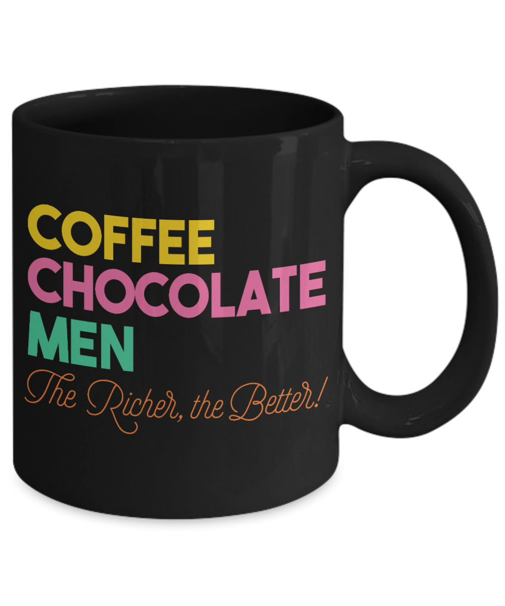 Coffee, Chocolate , Men, The Richer, The Better- Black Porcelain Coffee Mug 11 Oz Funny Quotes Coffee Mug