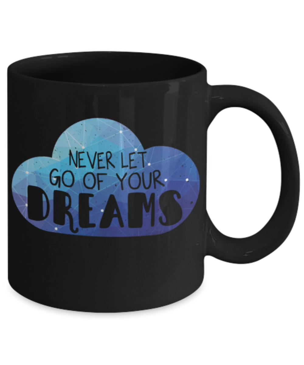 Success Lovers Mugs, Never let go of your dreams - Funny Black Porcelain Coffee 11 oz