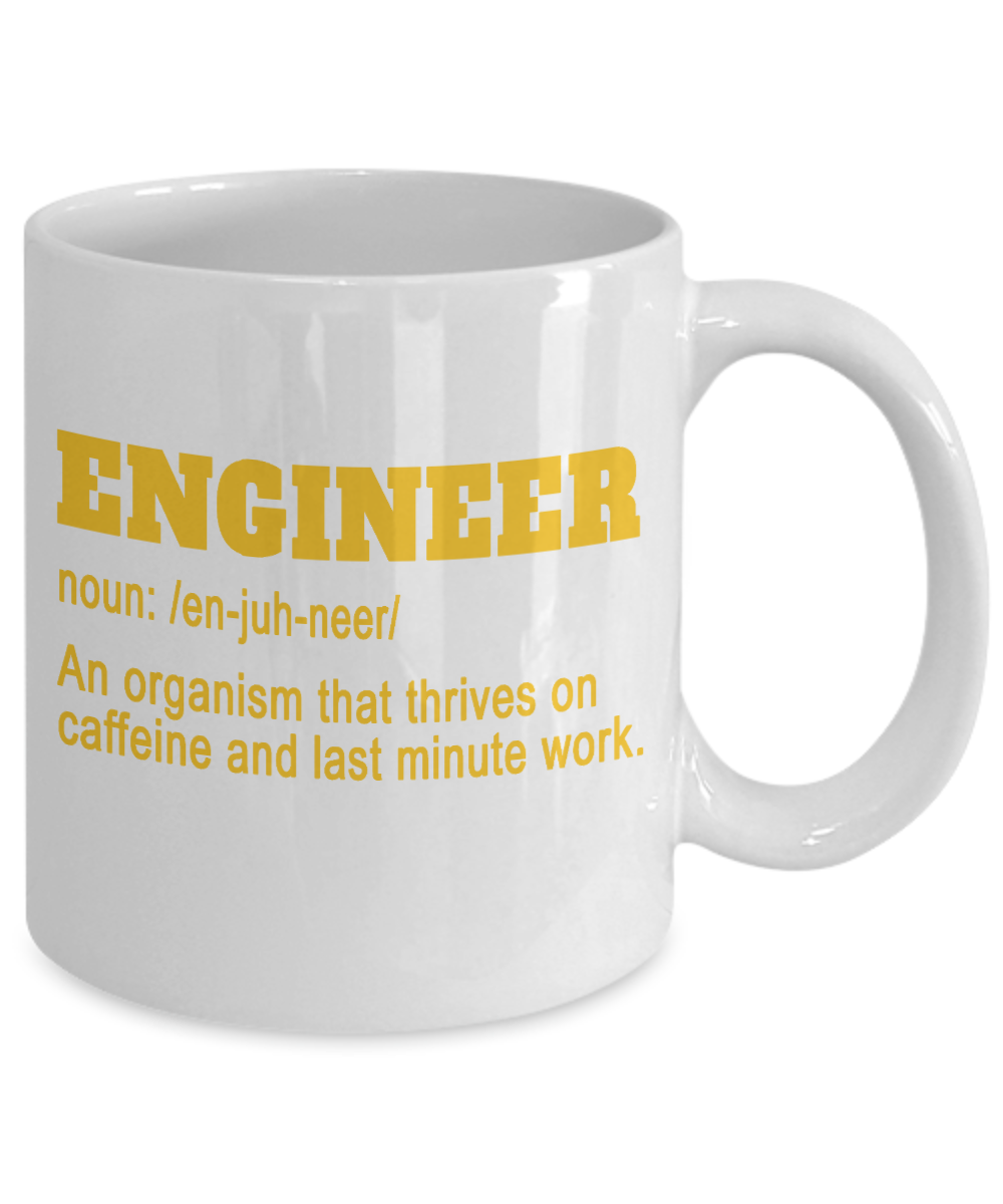 Engineer Coffee Mug, Engineer An Organism That Thrives On Caffeine And Last Minute Work-White Porcelain Coffee Mug 11 oz