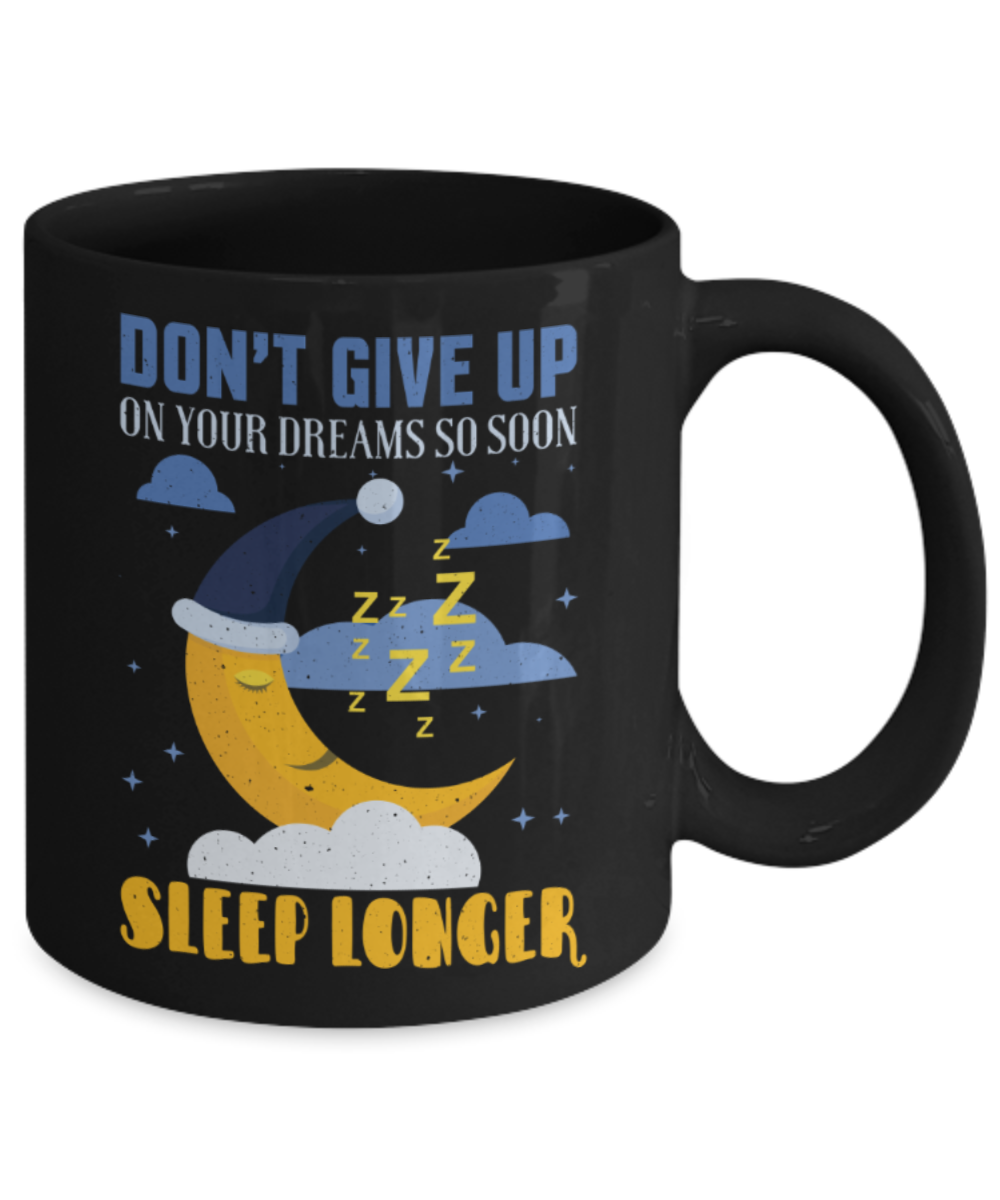 Sleeping Lovers Mugs, Don't give up on your dreams Sleep longer - Funny Black Porcelain Coffee 11 oz