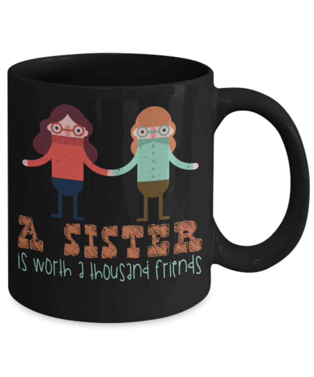 Sister Lovers Mugs, A sister is worth thousand friends - Funny Black Porcelain Coffee 11 oz