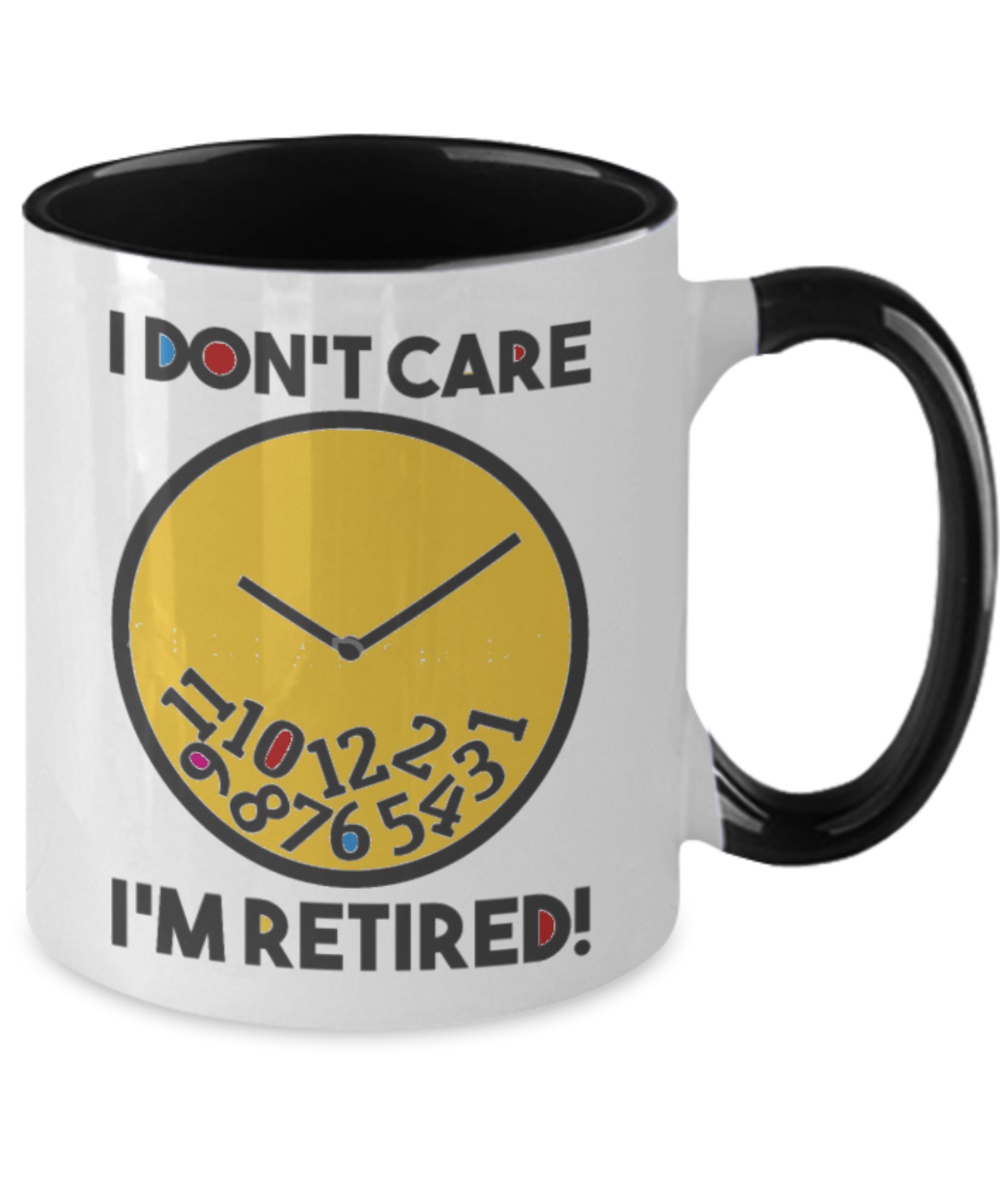 I Don't Care I'm Retired Coffee Mug - Retired Gift - Funny Retirement Birthday Gift For Men, Women, Husband, Wife
