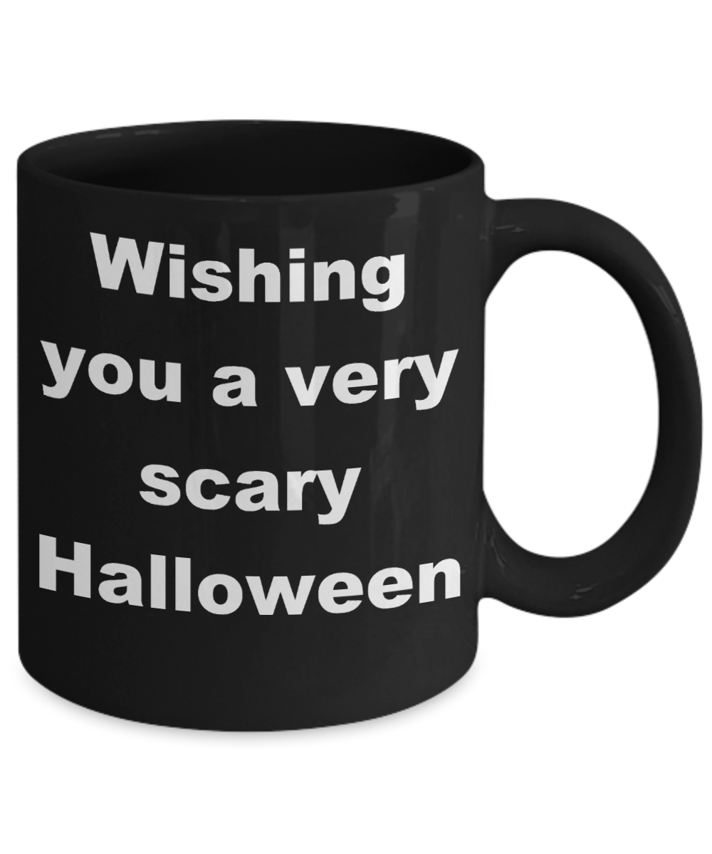 Halloween - Wishing you a very scary Halloween - Black Porcelain Coffee Cup,Premium 11 oz Funny Mugs Black coffee cup Gifts Ideas