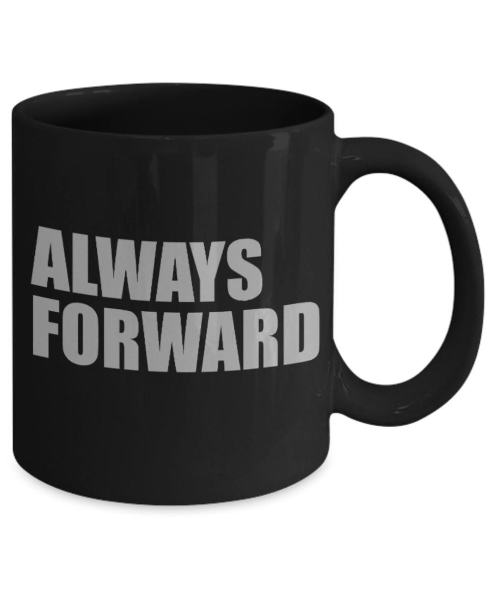 Fitness Lovers mugs , Always Forward - Black Coffee Mug Porcelain Tea Cup 11 oz - Great Gift