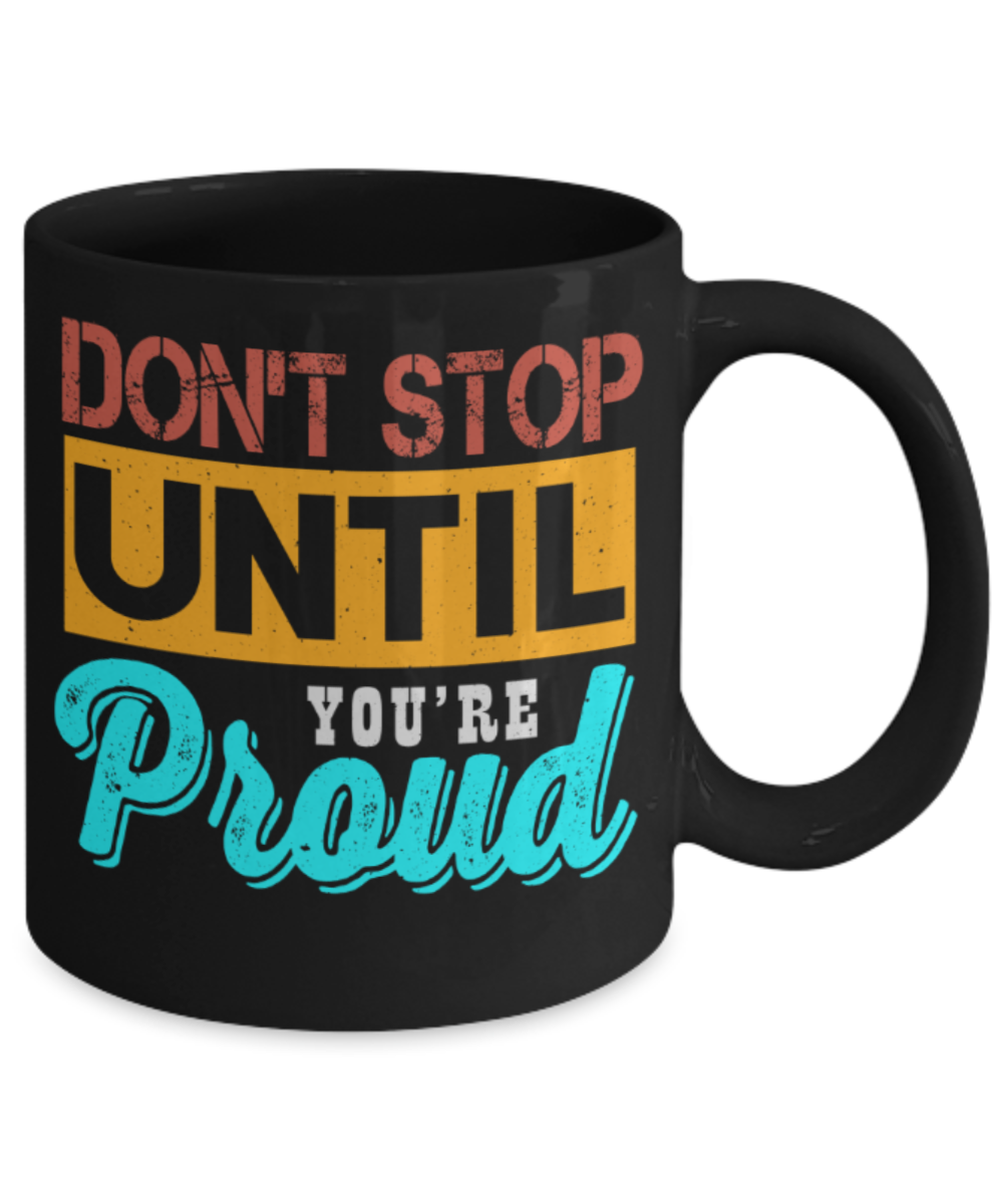 Success Lovers Mugs, Don't stop until you're proud - Funny Black Porcelain Coffee 11 oz