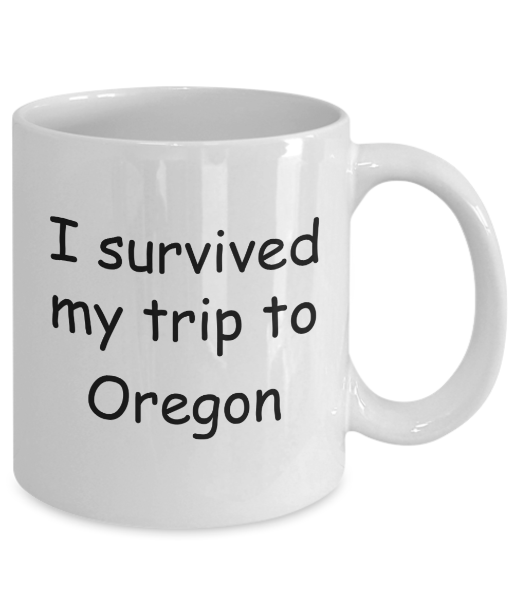 Oregon mugs souvenirs , I survived my trip to Oregon - White Coffee Mug Tea Cup 11 oz Gift