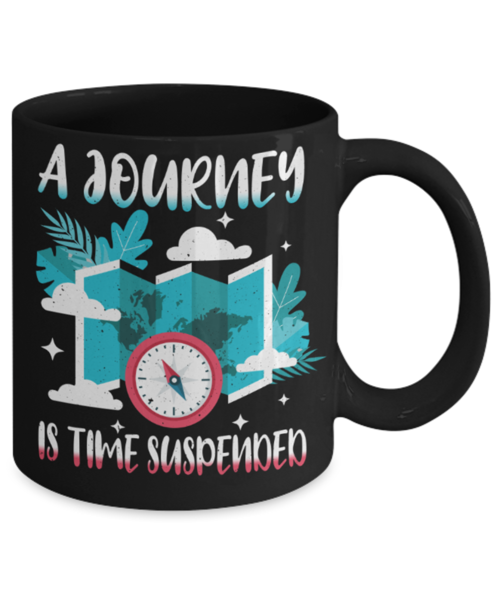 A journey is time suspended - Funny Black Porcelain Coffee 11 oz