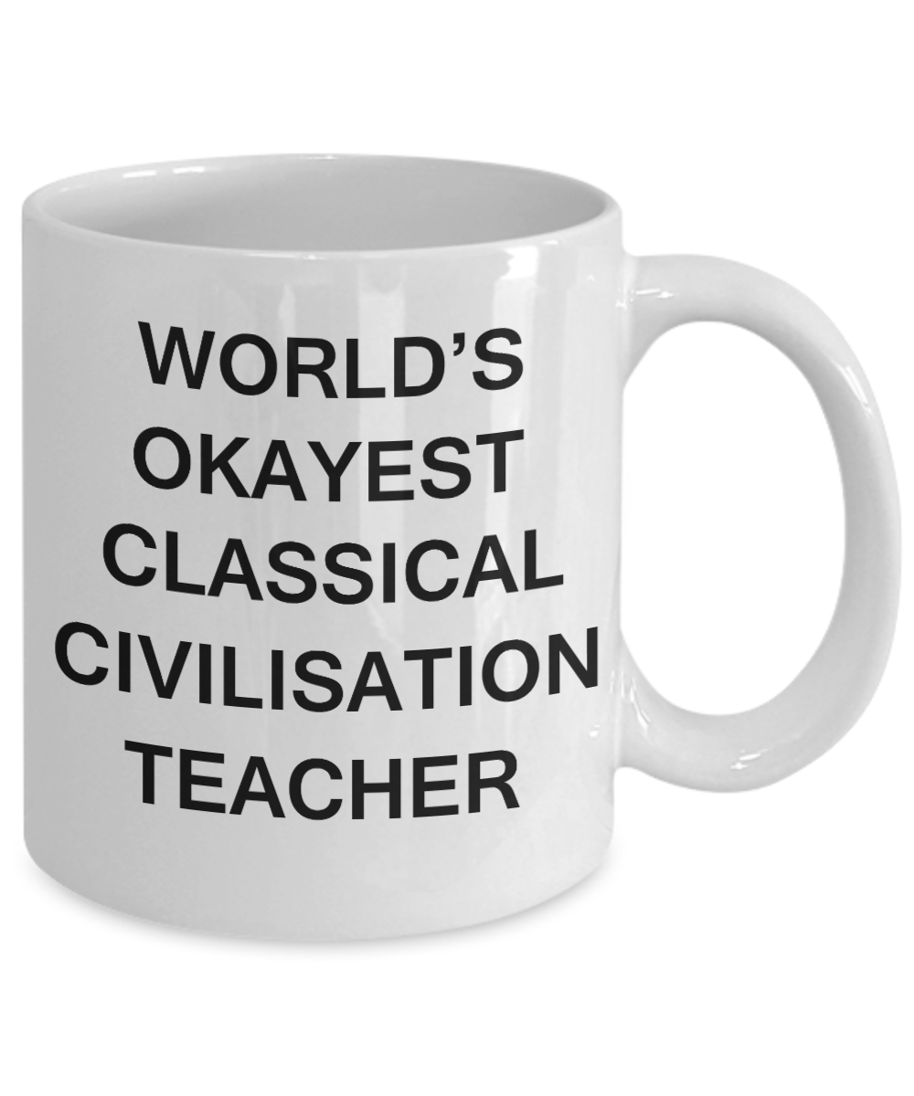 Gifts for cooperating teacher - World's Okayest Classical Civilisation Teacher - Porcelain White Funny Coffee Mug & Gifts for Teachers 11 OZ - Funny Gifts Ideas