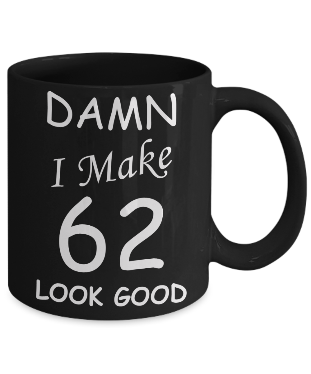 62nd birthday gifts for men/women - Damn I Make 62 Look Good, Born In 1958 Birthday Mugs - Funny Black Porcelain Coffee 11 oz
