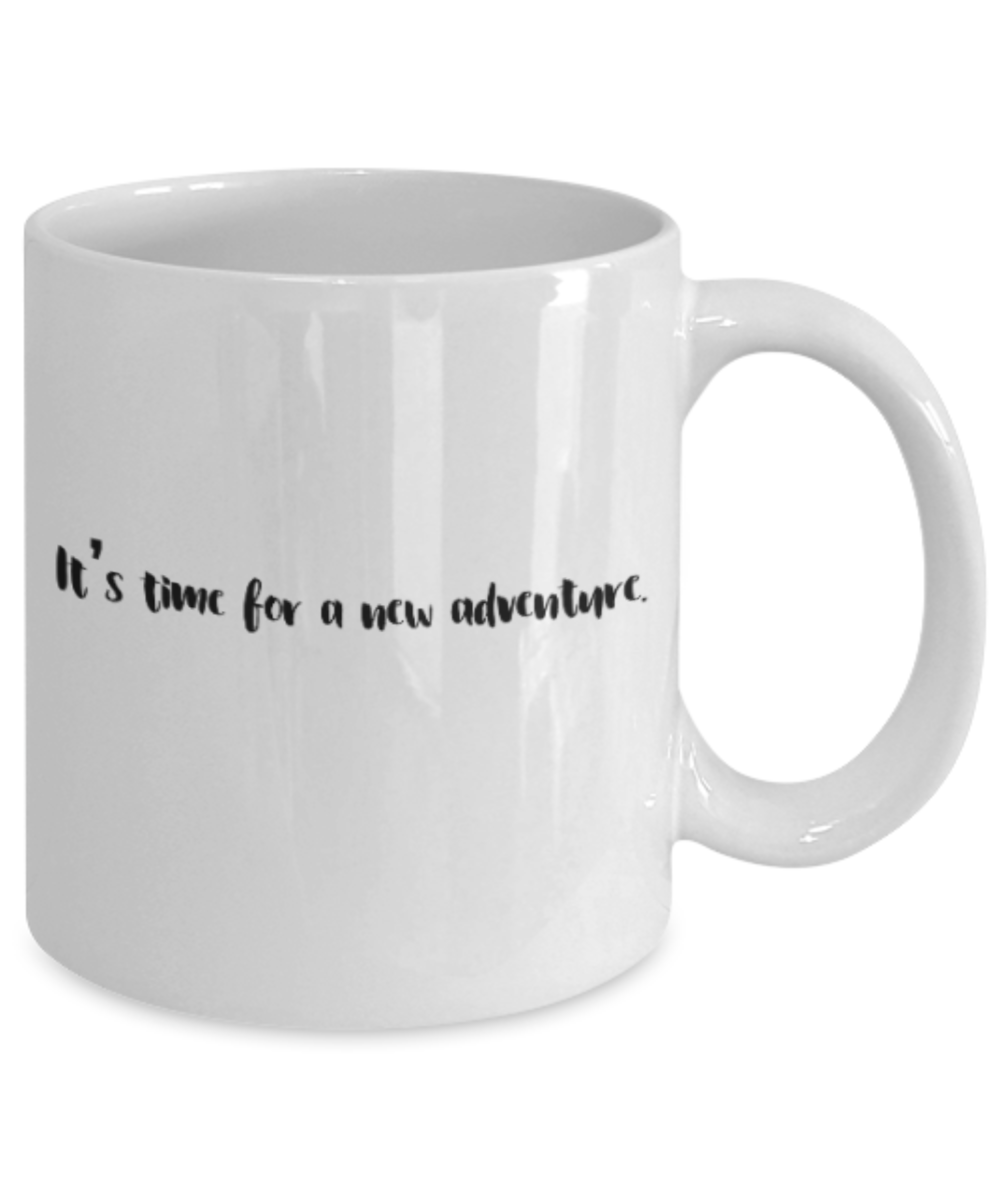 Positive mugs for women , It's time for a new adventure - White Coffee Mug Tea Cup 11 oz Gift