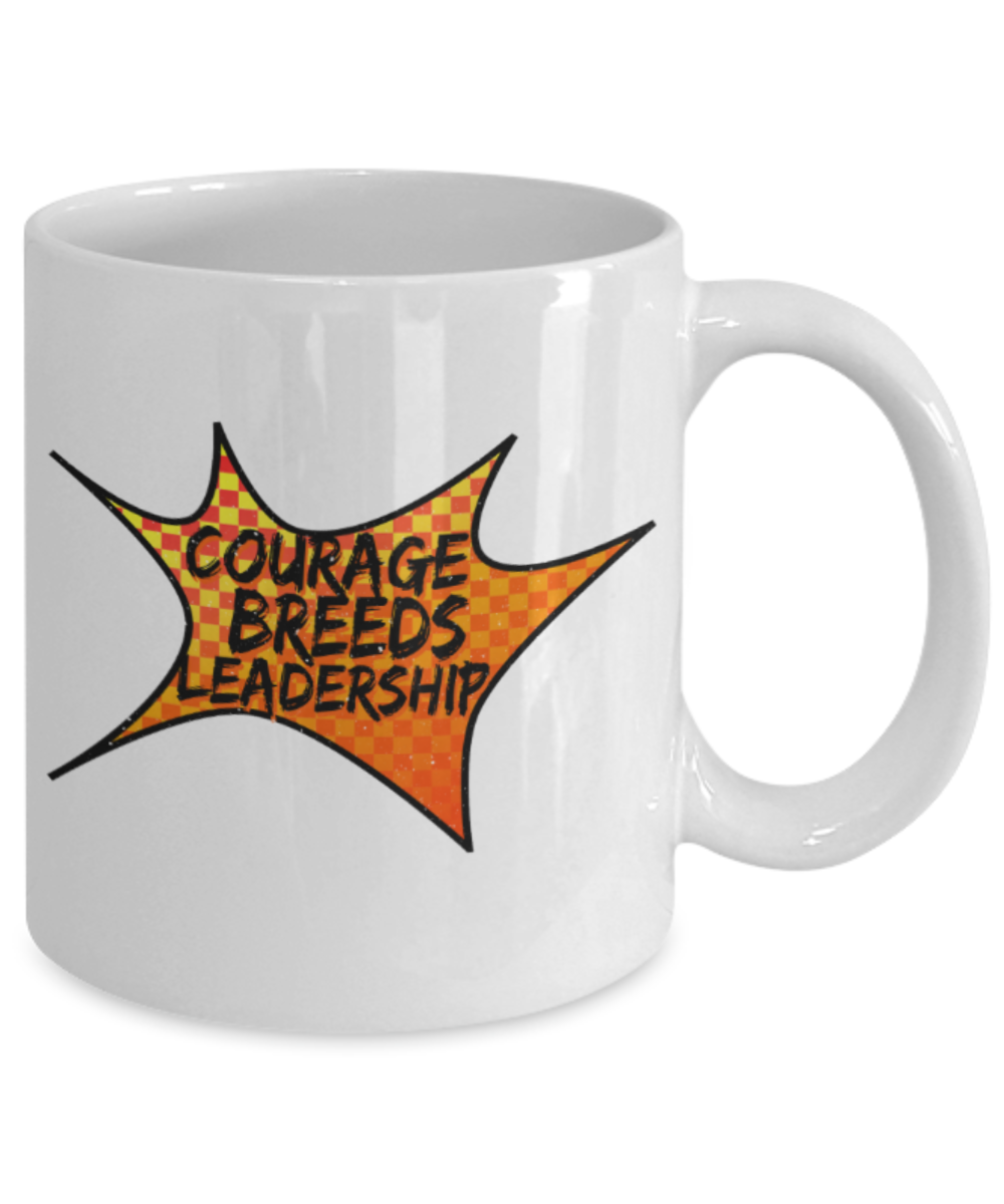 Courage breeds leadership - Funny White Porcelain Coffee 11 oz
