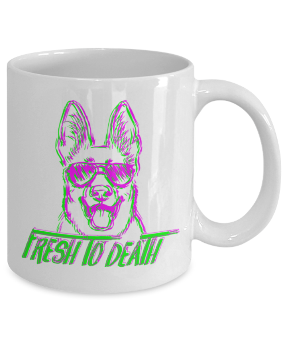 Gift gor dogs lovers , Fresh to Death - White Coffee Mug Porcelain Tea Cup 11 oz - Great Gift