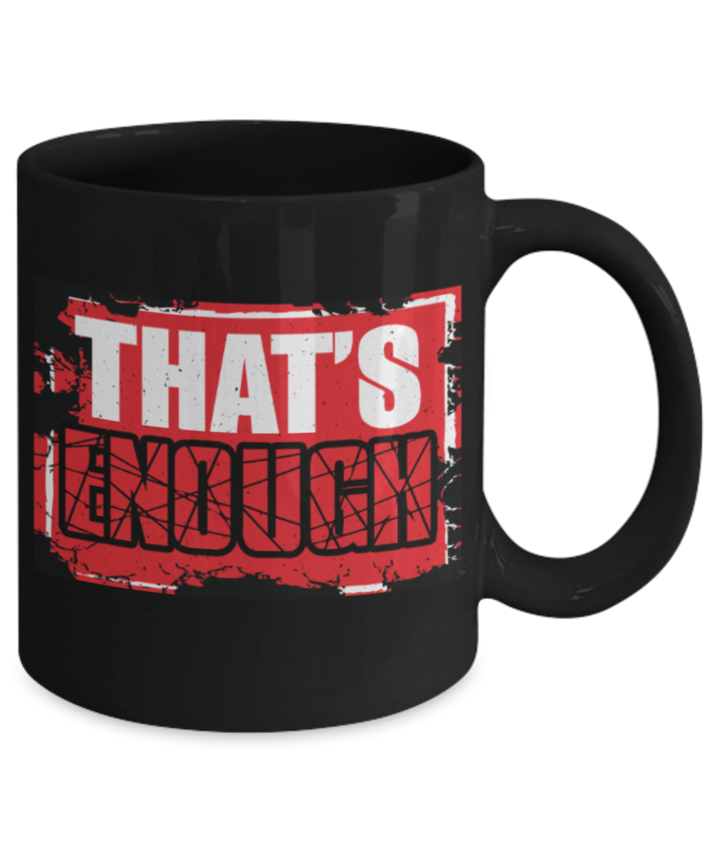 That's enough - Funny Black Porcelain Coffee 11 oz