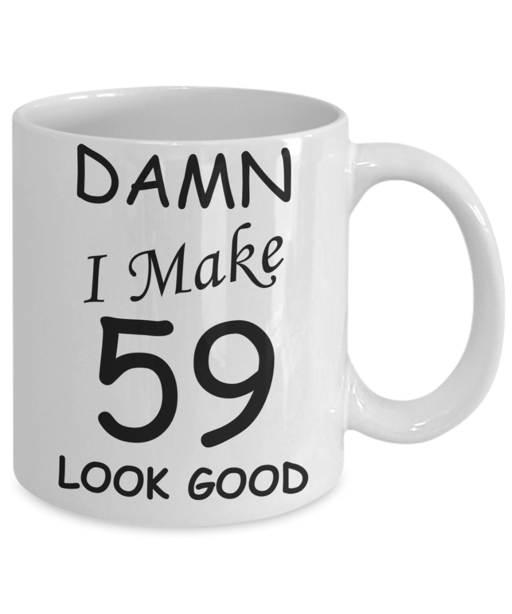 59th birthday gifts for men/women - Damn I Make 59 Look Good, Born In 1961 Birthday Mugs - Funny White Porcelain Coffee 11 oz