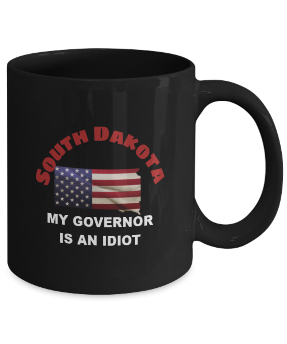SOUTH DAKOTA My GOVERNOR Is An IDIOT Funny Political Coffee Mug,My Governor is an Idiot,My Governor Is A Liar,Not My Governor Mug