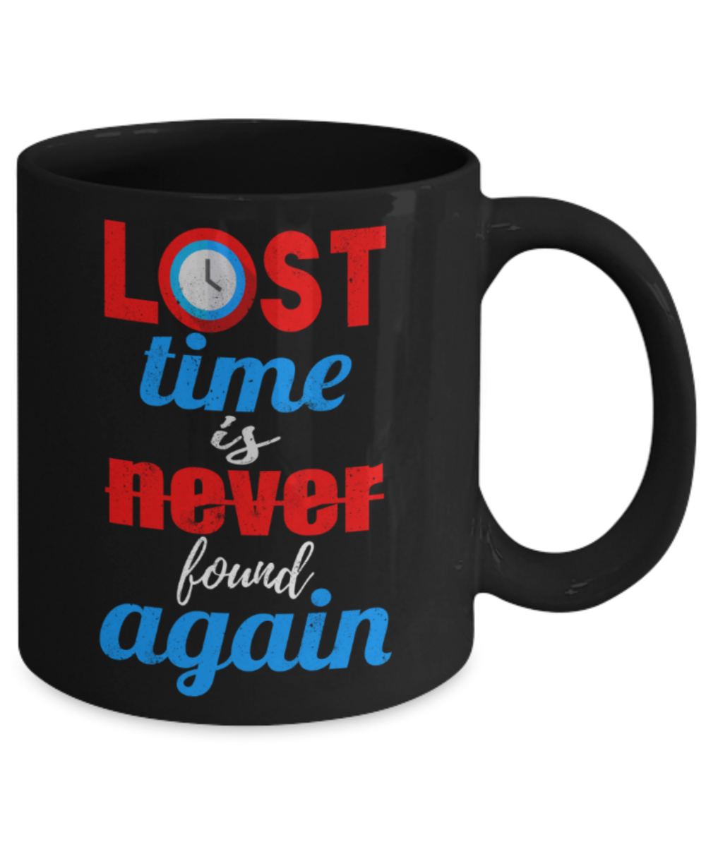 Lost time is never found again - Funny Black Porcelain Coffee 11 oz