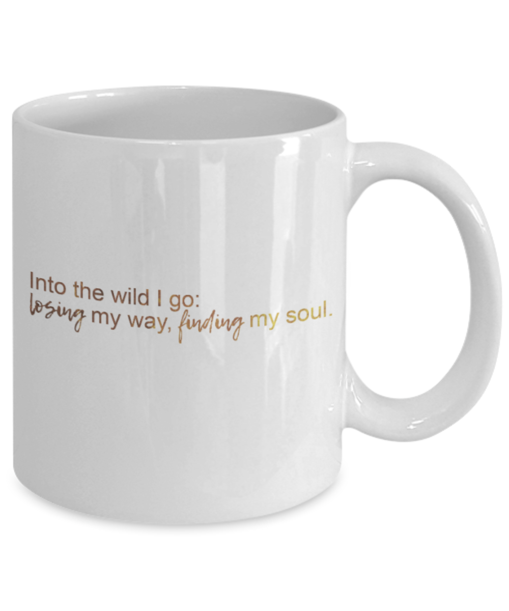 Motivational mugs for women , Into the wild I go - White Coffee Mug Tea Cup 11 oz Gift