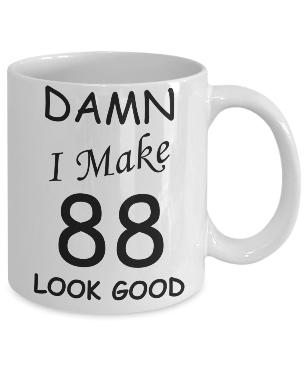88th birthday Mugs for men/women - Damn I Make 88 Look Good, Born In 1932 Birthday Mugs - Funny White Porcelain Coffee 11 oz