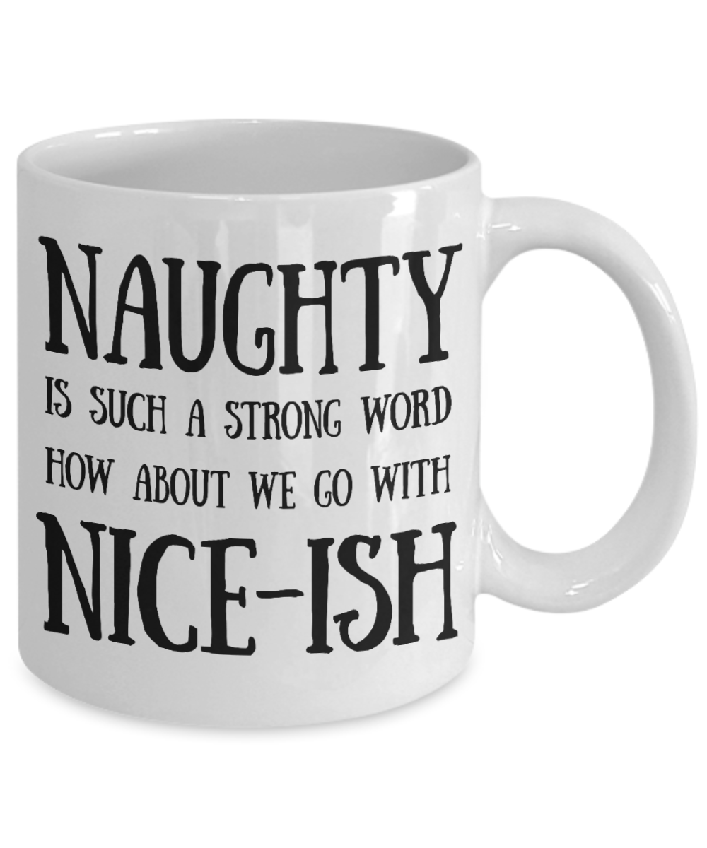 Naughty Niceish - White Coffee Mug Tea Cup 11 oz Gift