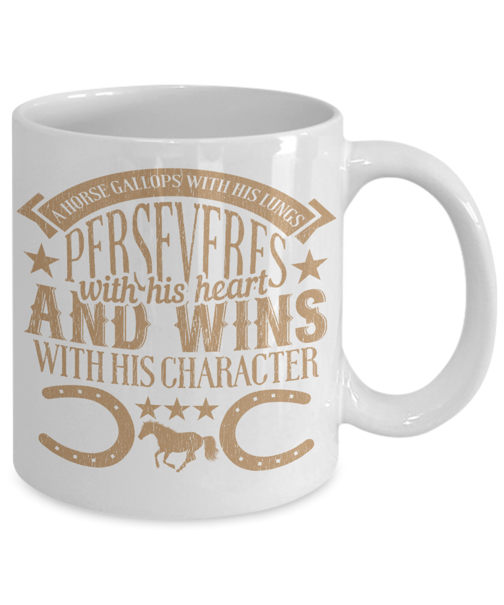 Horse Lover Coffee Mug, Horse Gallops With His Lungs Perseveres With His Heart And Wins With His Character- White Porcelain Coffee Mug 11 Oz