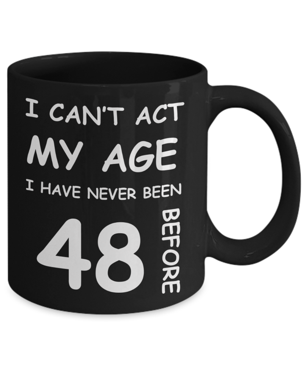 48th Birthday Gift for Women & Men - I can't act my Age, I have never been 48 Before - Black Porcelain Coffee 11 oz for Ladies & Gents - Born In 1982
