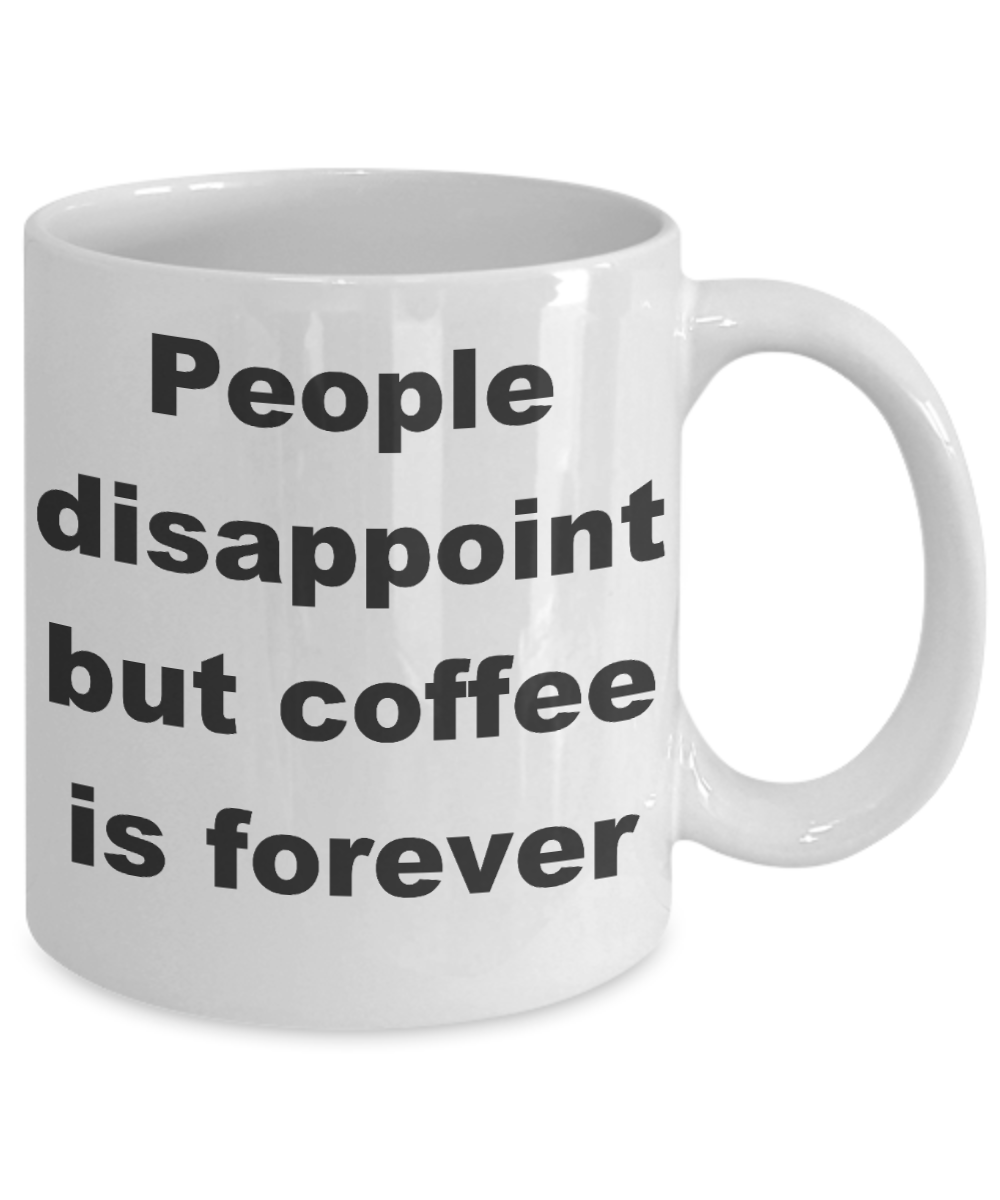 Caffeine Is My Reckoning Coffee Lover Mug,People disappoint but coffee is forever-White Coffee Mug 11 oz