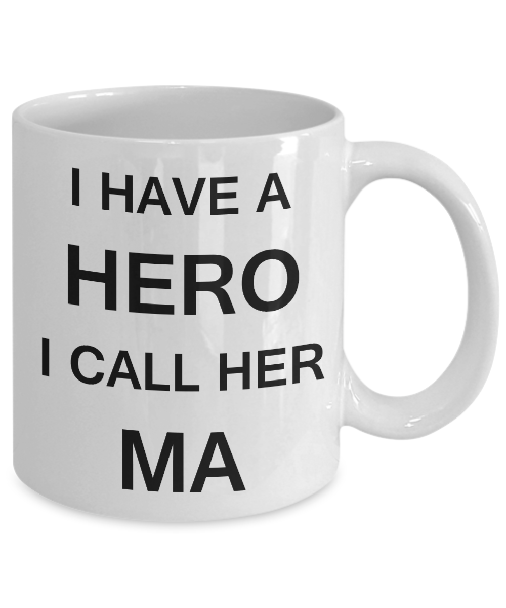 Unbiological mother gift - I have a Hero I call her Ma - White Porcelain Coffee Cup,Premium 11 oz Funny Mugs Gifts Ideas