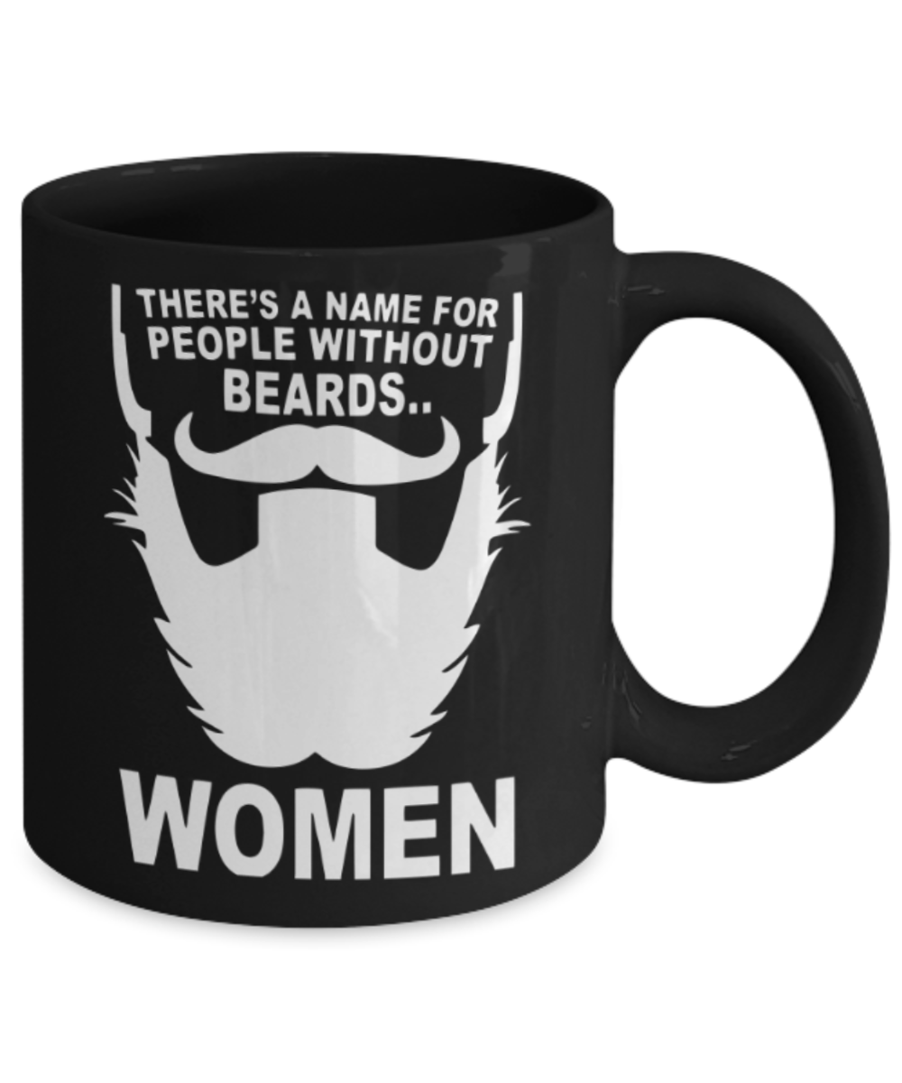 Beard Lovers Coffee Cups , People without beards Women - Black Coffee Mug Porcelain Tea Cup 11 oz - Great Gift