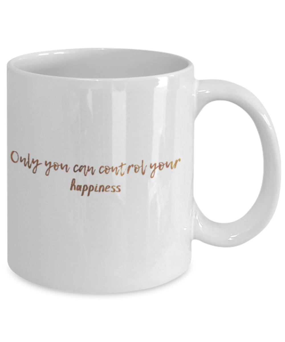 Positive mugs , Only you can control your happiness - White Coffee Mug Tea Cup 11 oz Gift