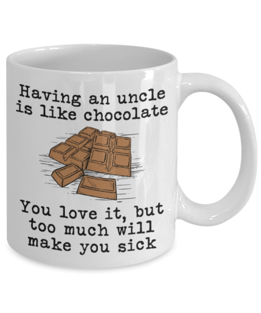 Uncle gift mugs, Having a Uncle is like chocolate You love it But too much will make you sick - Funny White Porcelain Coffee Mug Cute Ceramic Cup 11 oz