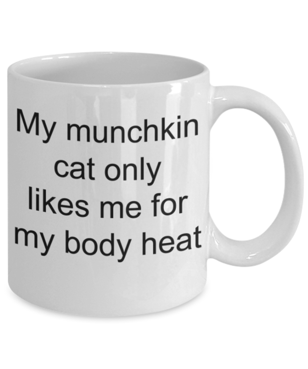 cat lovers gifts mugs, My munchkin cat only likes me for body heat - Funny White Porcelain Coffee Mug Cute Ceramic Cup 11 oz