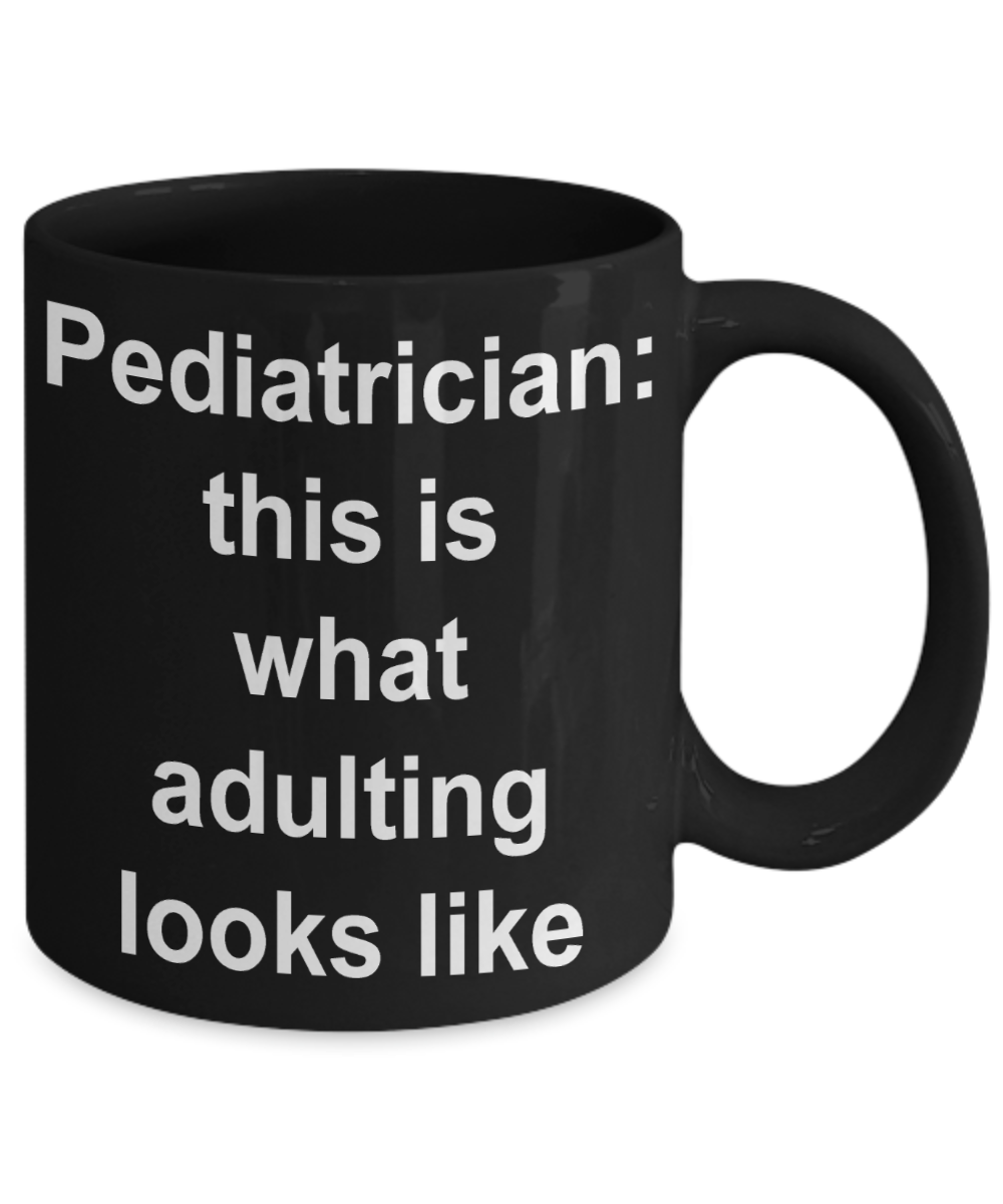 Pediatrician Coffee mug,This is what adulting looks like-Black Coffee Mug 11 oz