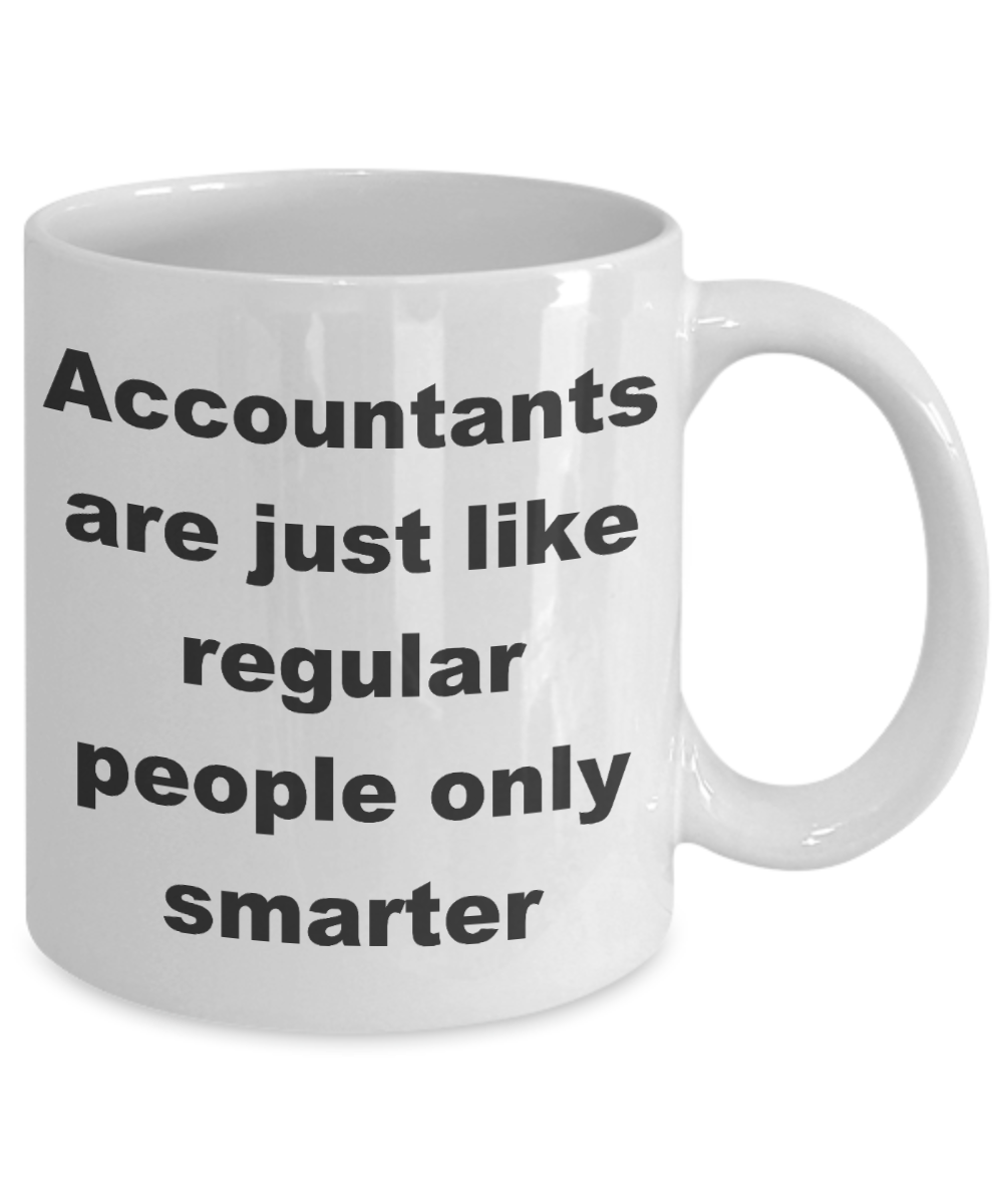 Accountant Coffee mug, Accountants are just like regular people only smarter-White Coffee Mug 11 oz