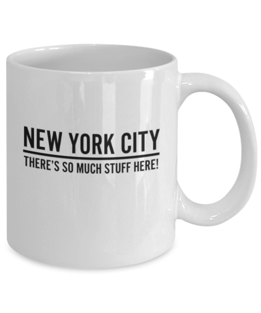Funny coffee mugs , New York So much Stuff - White Coffee Mug Porcelain Tea Cup 11 oz - Great Gift