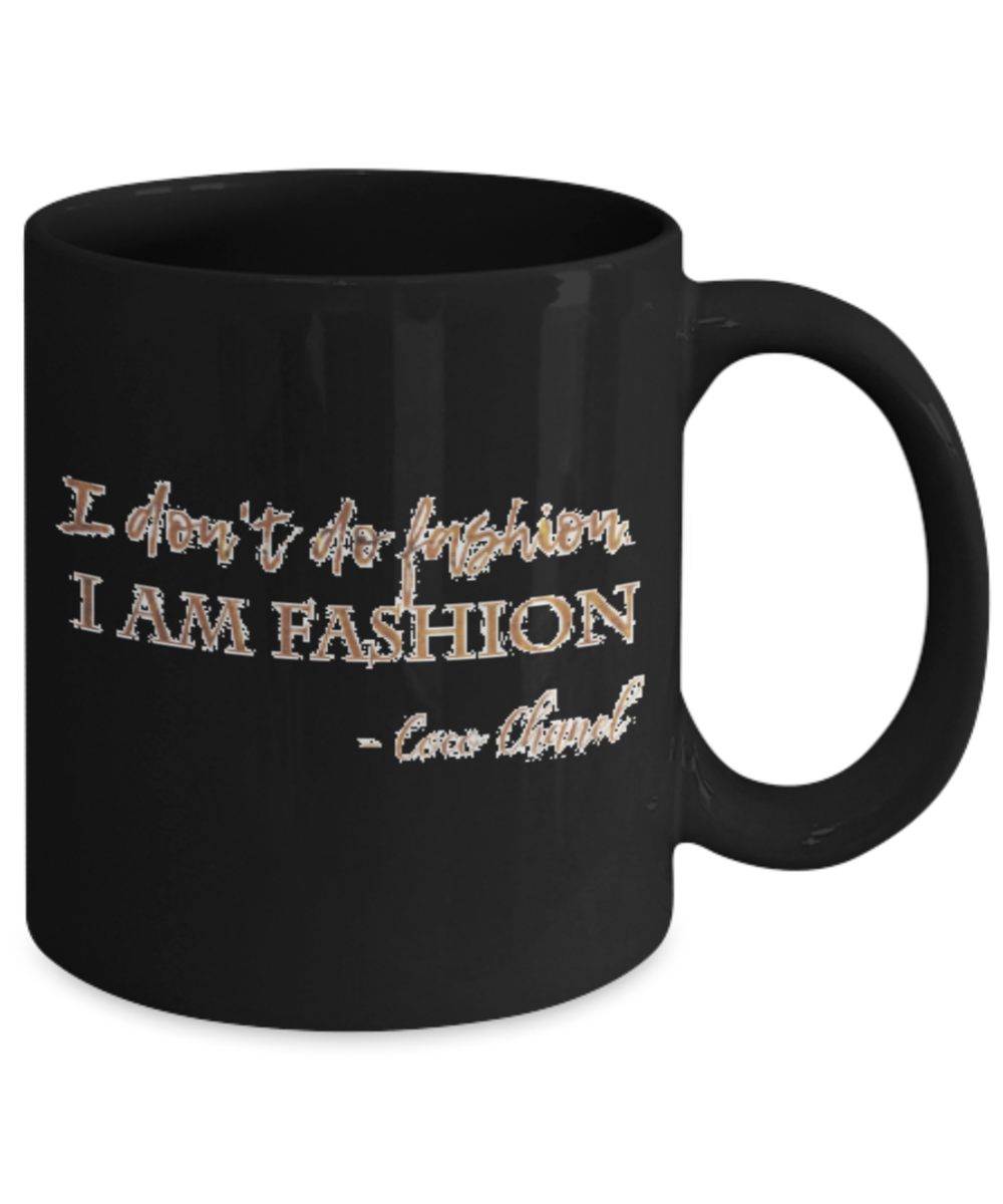 Positive mugs , I don't do fashion I am fashion - Black Coffee Mug Tea Cup 11 oz Gift
