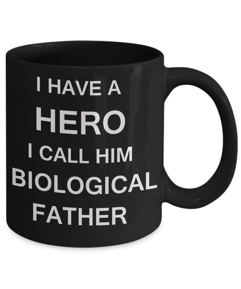 Sympathy gifts for loss of father - I have a Hero I call him Biological Father - Black Porcelain Coffee Cup,Premium 11 oz Funny Mugs Black coffee cup Gifts Idea