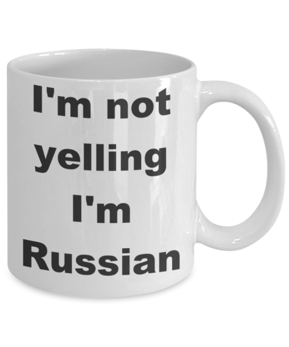 I'm not yelling I'm Russian - White Porcelain Coffee 11 oz