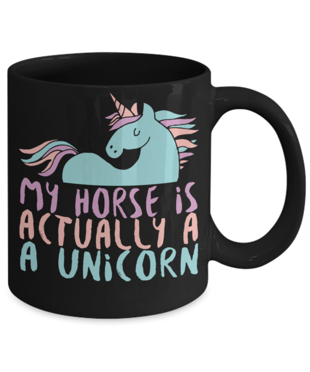 Unicorn Lovers Mugs , My horse is a Unicorn - Black Coffee Mug Porcelain Tea Cup 11 oz - Great Gift