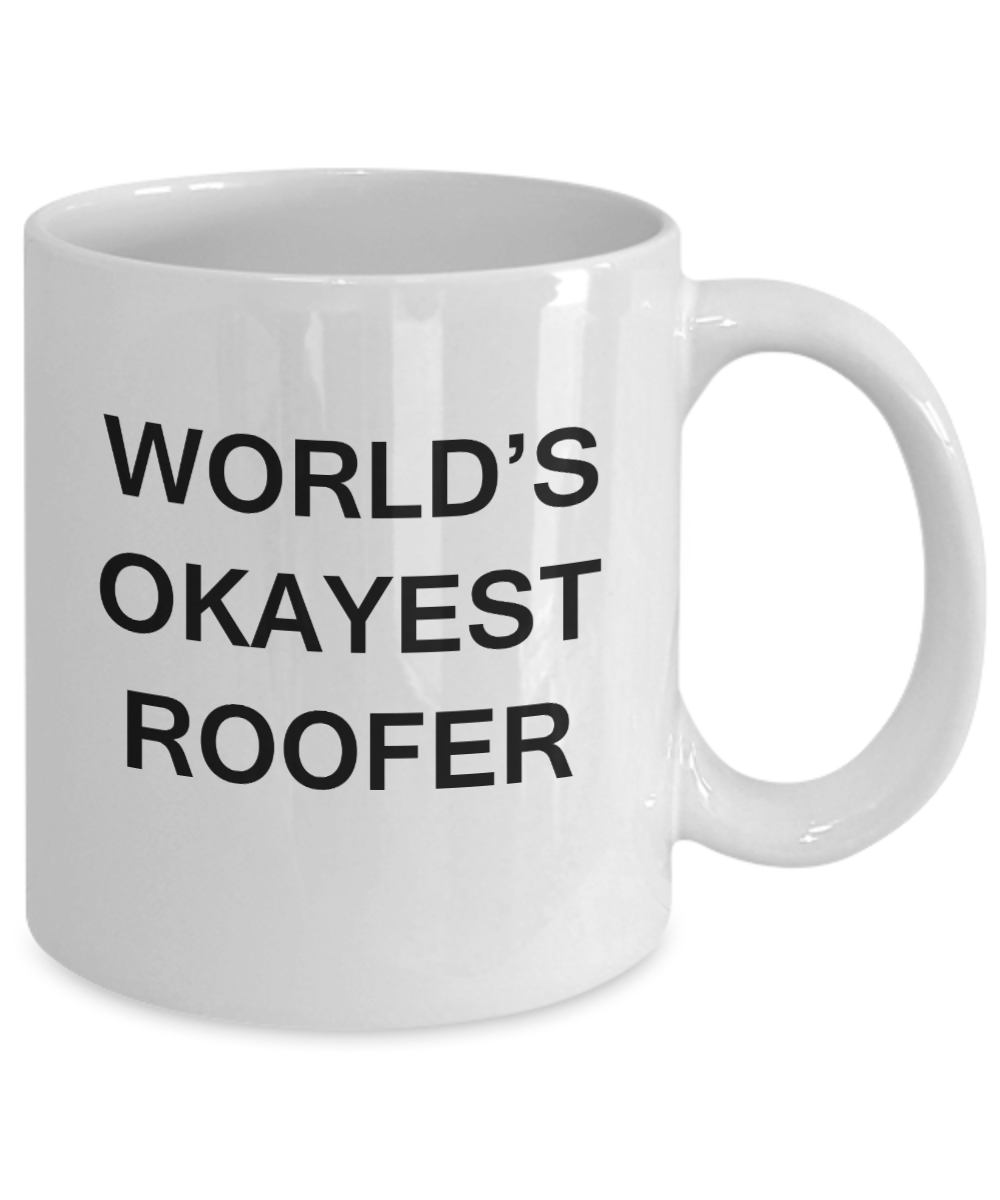 World's Okayest Roofer - White Porcelain Coffee Cup,Premium 11 oz Funny Mugs White coffee cup Gifts Ideas